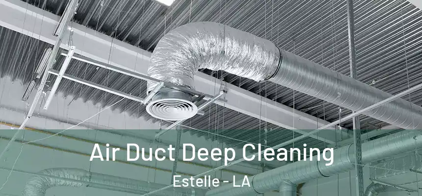  Air Duct Deep Cleaning Estelle - LA