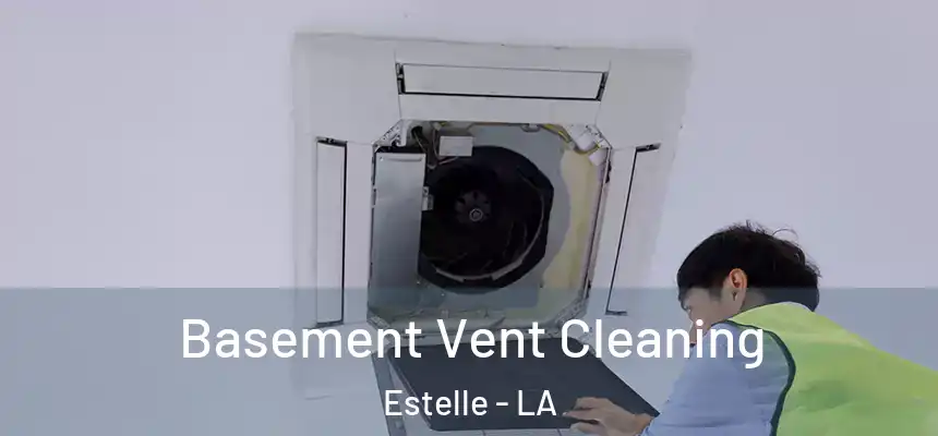  Basement Vent Cleaning Estelle - LA