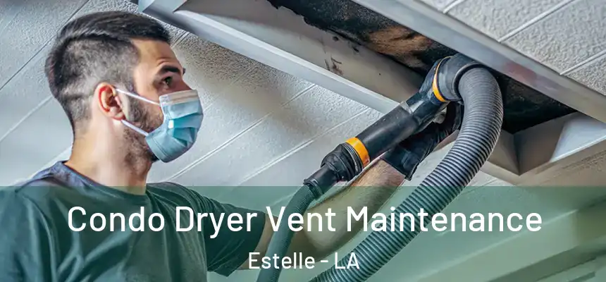  Condo Dryer Vent Maintenance Estelle - LA