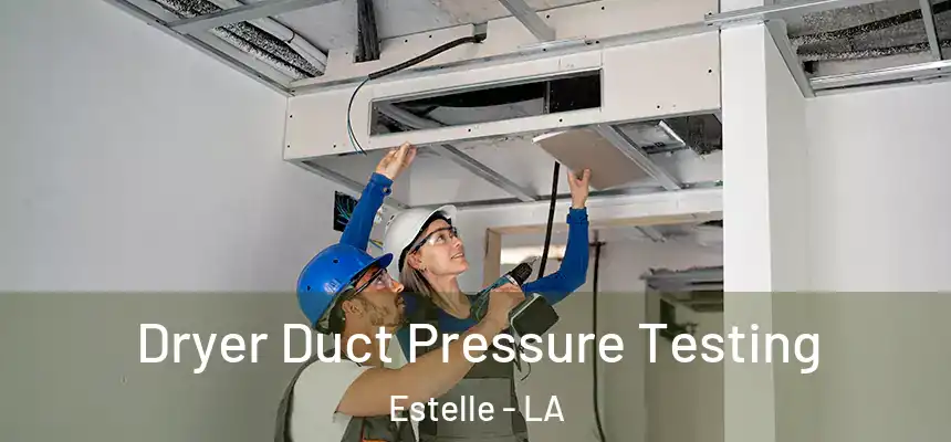  Dryer Duct Pressure Testing Estelle - LA