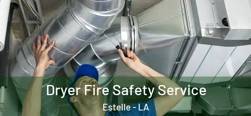  Dryer Fire Safety Service Estelle - LA