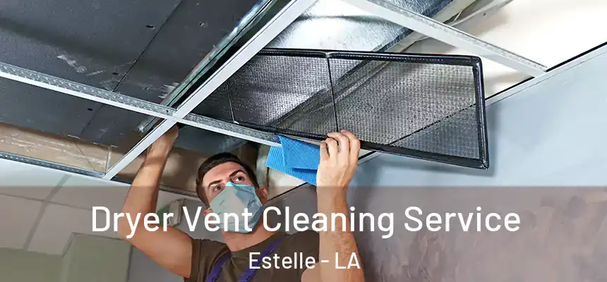  Dryer Vent Cleaning Service Estelle - LA