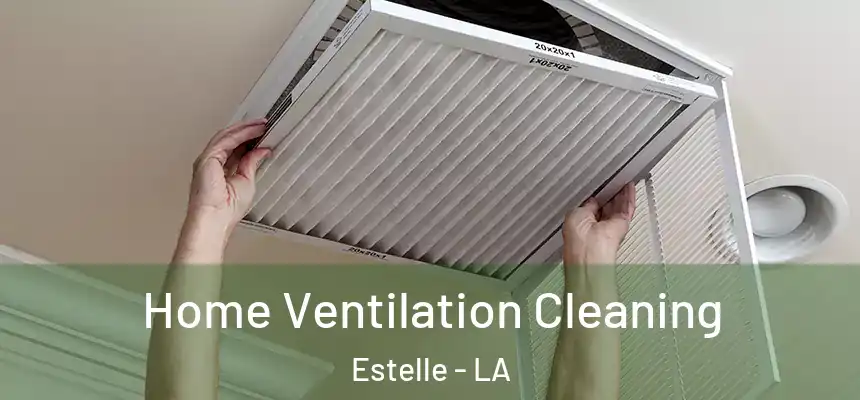  Home Ventilation Cleaning Estelle - LA