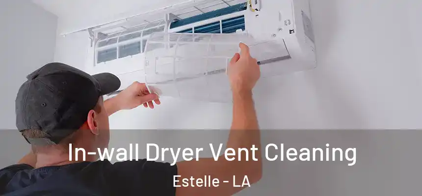  In-wall Dryer Vent Cleaning Estelle - LA