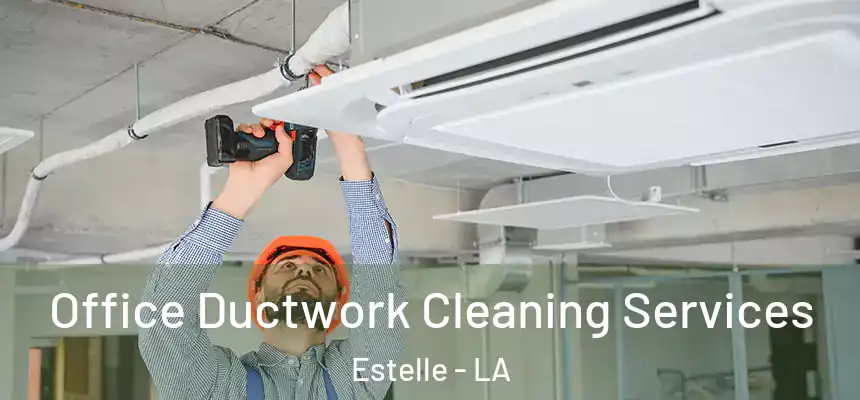  Office Ductwork Cleaning Services Estelle - LA