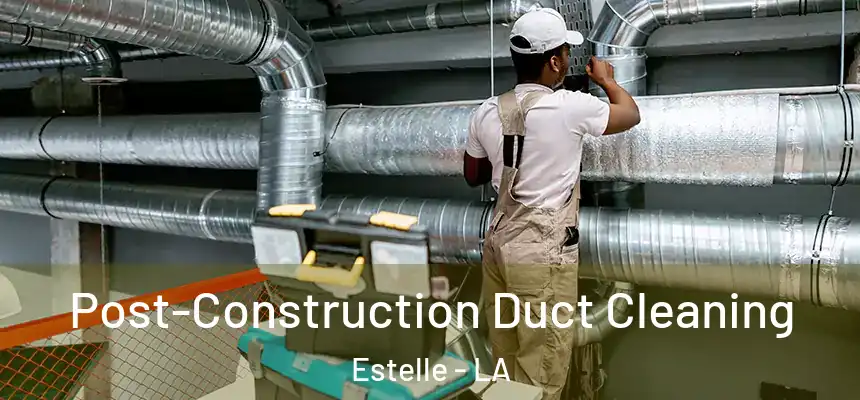  Post-Construction Duct Cleaning Estelle - LA