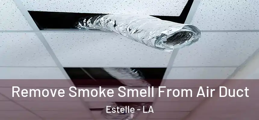  Remove Smoke Smell From Air Duct Estelle - LA