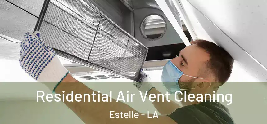  Residential Air Vent Cleaning Estelle - LA