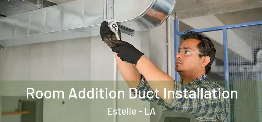  Room Addition Duct Installation Estelle - LA