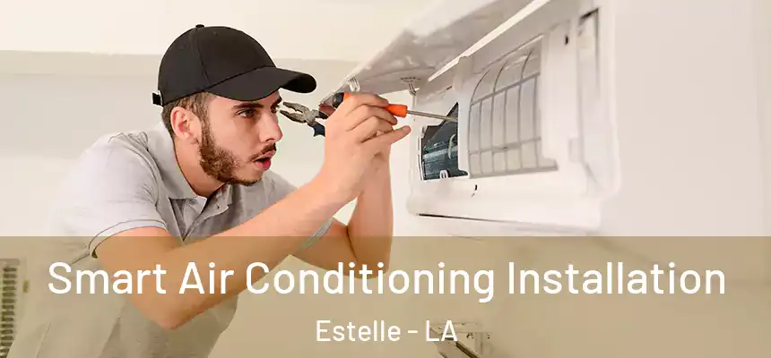  Smart Air Conditioning Installation Estelle - LA