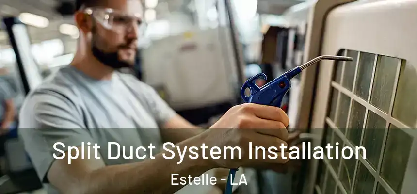  Split Duct System Installation Estelle - LA