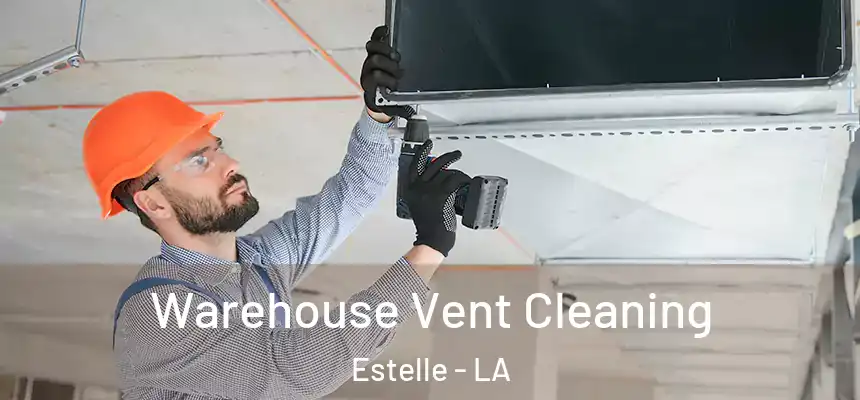  Warehouse Vent Cleaning Estelle - LA